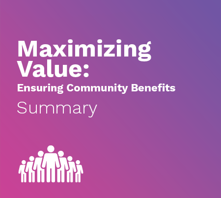Maximizing Value: Ensuring Community Benefits Summary