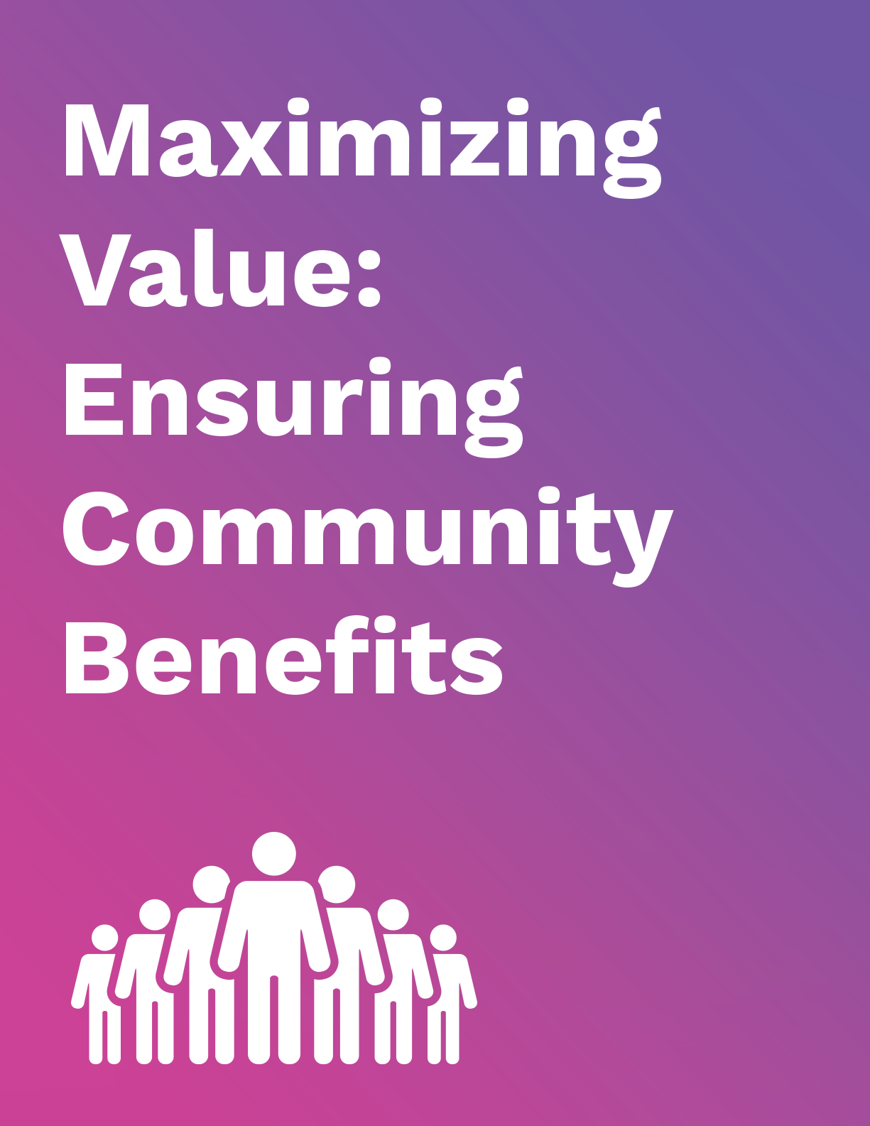 Maximizing Value Ensuring Community Benefits