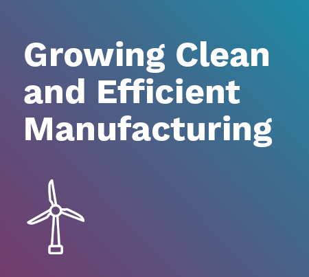 Growing Clean and Efficient Manufacturing