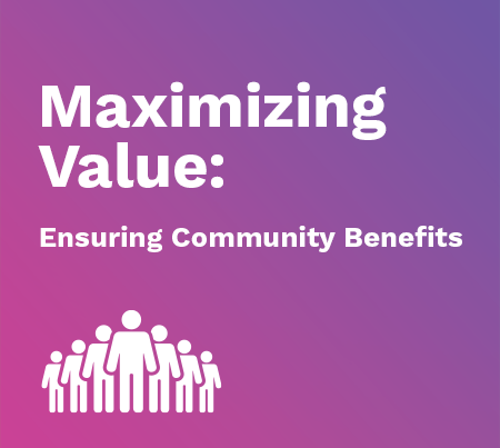 Maximizing Value: Ensuring Community Benefits