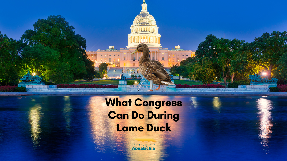 What Congress Can Do During Lame Duck - ReImagine Appalachia