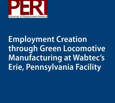 PERI Employment Creation through Green Locomotive Manufacturing at Wabtec's Erie, Pennsylvania Facility