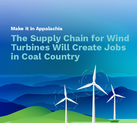 Make it in Appalachia: The Supply Chain for Wind Turbines Will Create Jobs in Coal Country
